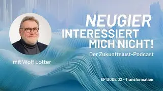 02 Transformation: Wolf Lotter &uuml;ber Wandel in der Wirtschaft