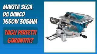 RECENSIONE (2025) : Makita Sega da Banco 1650W 305mm. DETTAGLI