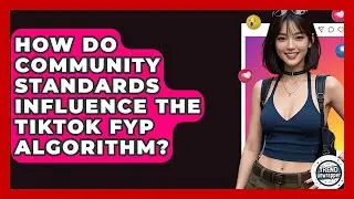 How Do Community Standards Influence The TikTok FYP Algorithm? - Trend Unwrapper
