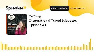 International Travel Etiquette. Episode 43