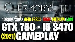 Chernobylite (+AMD FSR) 2021 | GTX 750 1GB - i5 3470 |