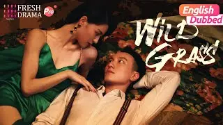 【Multi-sub】Wild Grass |❣️