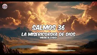 Salmos 36 - La misericordia de Dios - Salmos Musicalizados