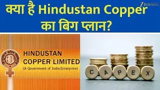 Anil Singhvi Explains: Hindustan Copper Ready for Capacity Expansion &mdash; Key Details