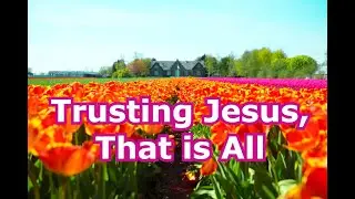 Trusting Jesus, That  Is All - with LYRICS(Christian Hymns for Prayer, Worship & Relaxation)