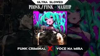 FUNK CRIMINAL x VOCE NA MIRA - Ultra Slowed) Mashup
