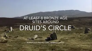 (At least) Eight Bronze Age Sites around Druid&rsquo;s Circle