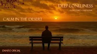 Danito Oficial - Calm In The Desert 🏜️ Chillout Downtempo Fusion Deep House