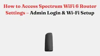 Как получить доступ к настройкам маршрутизатора Spectrum WiFi 6 &mdash; вход в систему администратора и...