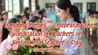 Honoring Heroes - Celebrating the dedication of Teachers on Vietnamese Teacher's Day #studywithmelya