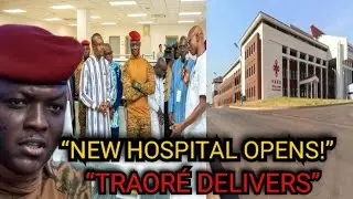 GOOD NEWS! Traoré Opens Ultra-Modern University Hospital in Burkina Faso