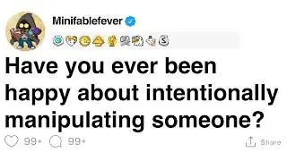 Have you ever been happy about intentionally manipulating someone? [FULL STORY]