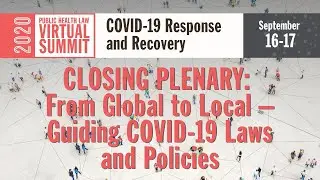 Closing Plenary: From Global to Local &ndash; Guiding COVID-19 Laws and Policies | 2020 Virtual Summit