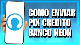COMO ENVIAR PIX CR&Eacute;DITO PELO BANCO NEON (PIX COM CART&Atilde;O DE CR&Eacute;DITO)
