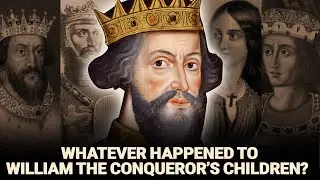 Whatever Happened To 9 Children of William the Conqueror - The Bastard King