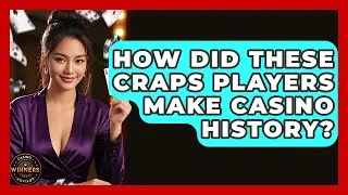 How Did These Craps Players Make Casino History? - Casino Winners Advisor