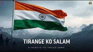 Tirange Ko Salam  - A Tribute To Indian Army (Official Video)