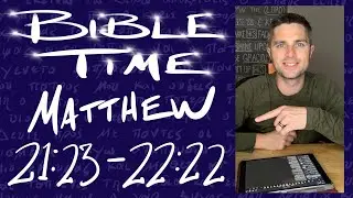 Bible Time // Matthew 21:23 - 22:22