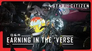 Star Citizen Live: Q&A - Earning in the 'verse