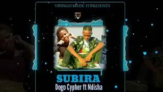 SUBIRA- Dogo Cypher X Ndisha (official music audio)