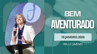 BEM-AVENTURADO | PRA. LE GIMENES | 18/01/26 | 18H | GALILEIA CHURCH LIVE