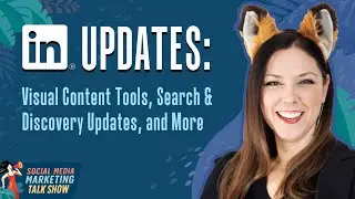 LinkedIn Updates: Visual Content Tools, Search & Discovery Updates, and More
