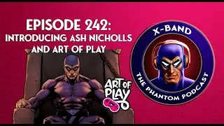 X-Band: Phantom Podcast #242 - Introducing Ash Nicholls and Art of Play