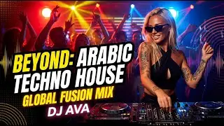 Beyond: Arabic Techno House Mix by DJ AVA - Global Fusion