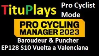 Pro Cycling Manager 2023 | Pro Cyclist Mode | Baroudeur & Puncher EP128 S10 Vuelta a Valenciana