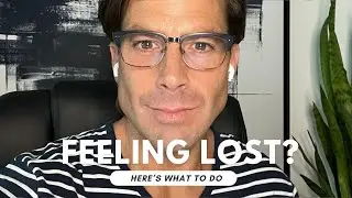 What To Do When You're Feeling Lost