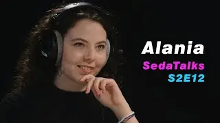 ALANIA [Sedatalks S2E12]