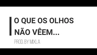 O que os olhos n&atilde;o v&ecirc;em... - Mc 16N(Prod. by Mixla)