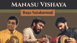 Manasu Vishaya &mdash; Raga Natakurunji | Ramana Balachandhran, Anantha R. Krishnan, G Guruprasanna