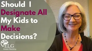 Should I Designate All My Kids to Make Health Care Decisions?