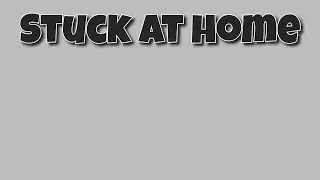 Stuck At Home