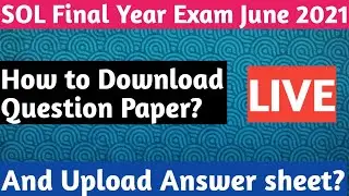 How to Download Question Paper & Upload Answer sheet Live || Sol Final Year Exam
