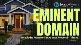 What is the Property Tax Appeals Process in Arizona? | Phoenix Eminent Domain Lawyer Explains