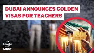 Dubai Announces Golden Visas For Teachers