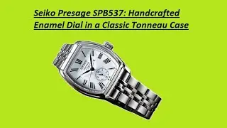 Seiko Presage SPB537: Handcrafted Enamel Dial in a Classic Tonneau Case