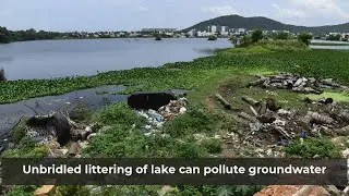 Indiscriminate dumping of garbage in Chennai lake can pollute groundwater, says study