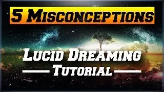 5 Misconceptions of Lucid Dreaming - 5 Minute Lesson