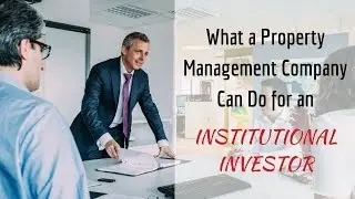 What a Property Management Company Can Do for an Institutional Investor