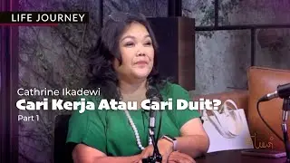 LIFE JOURNEY I Cathrine Ikadewi - Cari Kerja Atau Cari Duit? Part 1