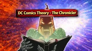 DC Comics Theory - The Chronicler