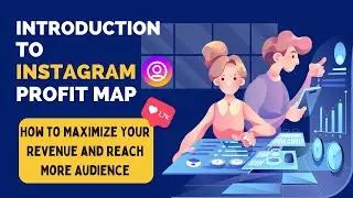 Introduction to Instagram Profit Map: How to Maximize Your Revenue and Reach More Audience