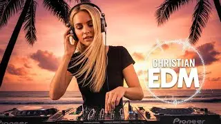 🎶Christian EDM Worship | Spiritual Energy & Uplifting Tunes | Inspiring Electronic Praise Set
