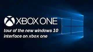 Xbox One - Windows 10 Interface Tour