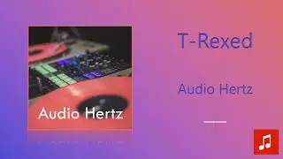 Audio Hertz - T-Rexed