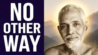 There Is No Other Way &mdash; Ramana Maharshi&rsquo;s Final Ultimatum