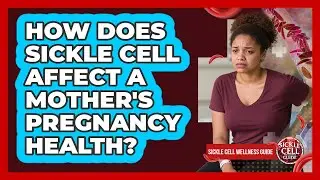 How Does Sickle Cell Affect A Mother's Pregnancy Health?